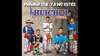 Mañana Que Ya No Este  Huichol Musical [upl. by Reamy]