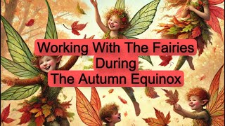 Mini Course amp Meditation Working With The Fairies During The Autumn Equinox [upl. by Innus]