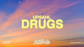 UPSAHL  Drugs Lyrics [upl. by Seely]