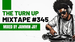 The Turn Up Mixtape 345 by Jammin Jay [upl. by Anihta]