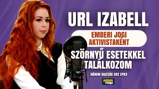 URL IZABELL EMBERI JOGI AKTIVISTAKÉNT SZÖRNYŰ ESETEKKEL TALÁLKOZOM  Három igazság  Palikék Világa [upl. by Aehcim]