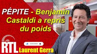 °LAURENT GERRA° PÉPITE Benjamin Castaldi a repris du poids  4 11  LAURENT GERRA RTL [upl. by Hufnagel]