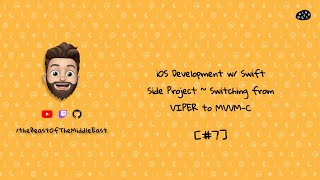 7 iOS Development w Swift  Side Project  Switching from VIPER to MVVMC [upl. by Reinnej519]