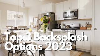 TOP 3 KITCHEN BACKSPLASH OPTIONS FOR 2023 [upl. by Wendall264]