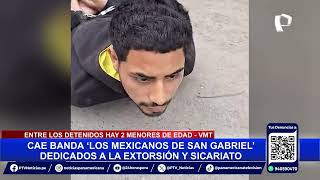 Así cayeron “Los Mexicanos de San Gabriel” banda se dedicaba a la extorsión y al sicariato [upl. by Spurgeon]