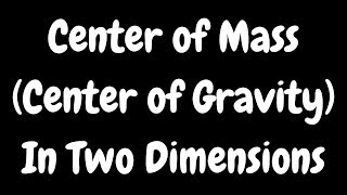 Center of MassCenter of Gravity Two Dimensional Case [upl. by Eunice]