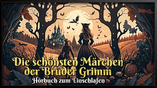 Die schönsten Märchen der Brüder Grimm ✨ Hörbuch zum Einschlafen für Kinder und Erwachsene [upl. by Durrace]