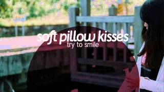 Soft Pillow Kisses  Try to smile [upl. by Notyad]