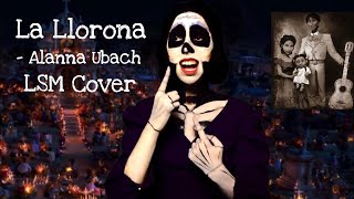 La Llorona  Alanna Ubach LSM Cover [upl. by Eirrahs547]