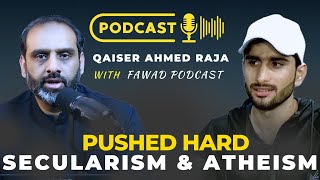 Atheism and Secularism PUSHED HARDQAISER AHMED RAJAFawad Podcast qaiserahmedraja islam [upl. by Isdnyl]