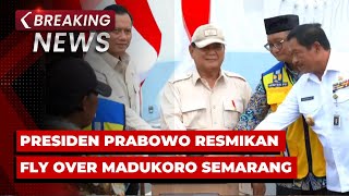 BREAKING NEWS  Presiden Prabowo Resmikan Fly Over Madukoro Semarang [upl. by Eceinal]