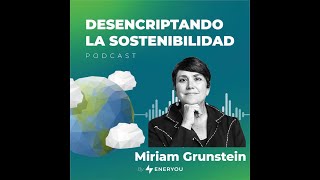 E34 Miriam Grunstein energía justicia climática y la vida [upl. by Loar770]