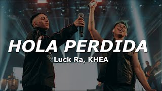 Luck Ra KHEA  HOLA PERDIDA LETRA [upl. by Aizatsana982]