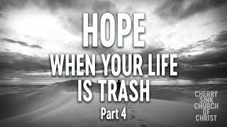 Hope When Your Life Is Trash  Gospel Meeting Part 4  Cherry Sink Church Of Christ 3424 [upl. by Argent520]