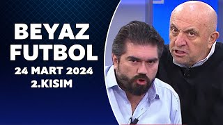 Beyaz Futbol 24 Mart 2024 2Kısım [upl. by Ynnig283]