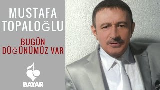 Mustafa Topaloğlu  Bugün Düğünümüz Var [upl. by Nodnek]