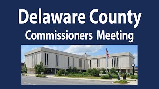 Delaware County Commissioners Meeting August 5th 2024 [upl. by Aggri243]