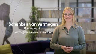 Schenken van vermogen  Hoe schenkt u vermogen aan uw kinderen [upl. by Eruza654]