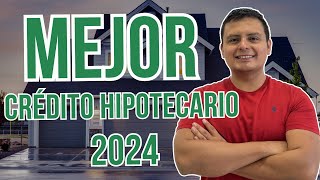 Mejor Crédito Hipotecario 2024  Mejor Crédito Para Comprar Casa o Departamento en México [upl. by Lenox]