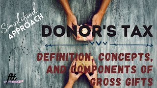 TOPIC 22 DONORS TAX  Definition Concepts and the Components of Gross Gifts [upl. by Alyt]