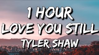 Tyler Shaw  Love You Still Lyrics 🎵1 Hour  abcdefghi love you still [upl. by Ettenal]