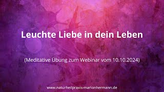 LEUCHTE LIEBE IN DEIN LEBEN  Meditation zum Webinar [upl. by Dede]