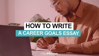 This is How You Nail Your MBA Career Goals Essay [upl. by Ailero]