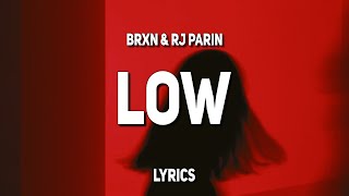 Brxn amp RJ Parin  Low Lyrics [upl. by Hardunn]