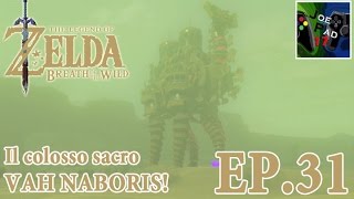 IL COLOSSO SACRO VAH NABORIS  THE LEGEND OF ZELDA BREATH OF THE WILD 31 HD [upl. by Aisatsan804]