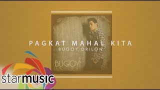 Bugoy Drilon  Pagkat Mahal Kita Audio 🎵 [upl. by Bronwyn]