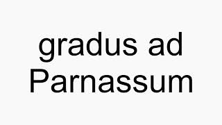 How to pronounce gradus ad Parnassum [upl. by Drarig]