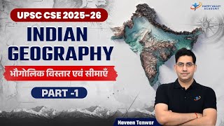 Indian Geography  Extent amp Frontiers Part1  UPSC Geography  Geography By Naveen Tanwar [upl. by Milah]