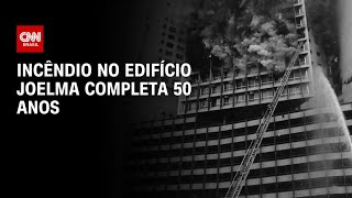 Incêndio no Edifício Joelma completa 50 anos  AGORA CNN [upl. by Brigitte]