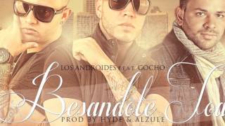 Besandote Toa  Los Androides Ft Gocho ORIGINAL 2012Prod By Hyde amp Alzule [upl. by Ahsienroc]