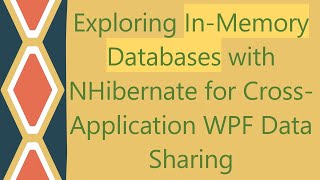 Exploring InMemory Databases with NHibernate for CrossApplication WPF Data Sharing [upl. by Vod52]