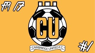 FM 17  CAMBRIDGE UNITED  THE TEAM  Ep 1 [upl. by Elagibba]