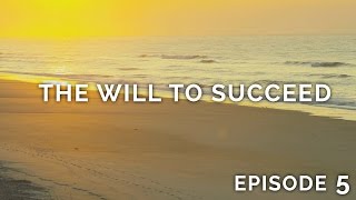 Having the Will to Succeed  Episode 5 [upl. by Naxela]