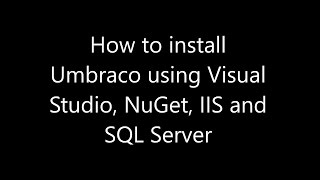 How to install Umbraco using Visual Studio NuGet IIS and SQL Server [upl. by Ekrub]