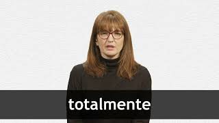 How to pronounce TOTALMENTE in European Spanish [upl. by Jegar]