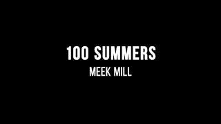 Meek Mill  100 Summers Lyrics [upl. by Nakashima698]