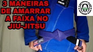 3 MANEIRAS DE COMO AMARRAR A FAIXA NO JIUJITSU [upl. by Sulecram437]