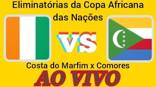 COSTA DO MARFIM X COMORES AO VIVO  ELIMINATÃ“RIAS DA COPA AFRICANA DAS NAÃ‡Ã•ES  EM TEMPO REAL [upl. by Siuraj577]