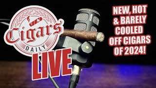 Cigars Daily LIVE 312 New Hot amp Barely Cooled Off Cigars of 2024 [upl. by Eerased]