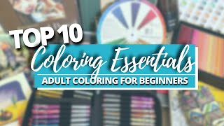 TOP 10 ESSENTIALS FOR COLORISTS BY CATEGORY  Adult Coloring for Beginners [upl. by Attenat]