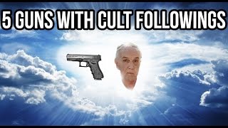 Top 5 Guns With Cult Followings [upl. by Kroy7]