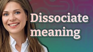 Dissociate  meaning of Dissociate [upl. by Ardin]