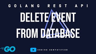 Delete Event from Database  Golang REST API  Gorilla Mux  Mysql [upl. by Innig]