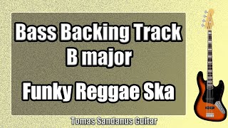 Bass Backing Track B major  Funky Reggae Ska Style  NO BASS  ST 12 [upl. by Siari]