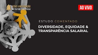 Estudo Comentado  Diversidade Equidade e Transparência Salarial [upl. by Ekul]