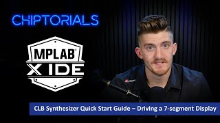 Chiptorials  CLB Synthesizer Quick Start Guide – Driving a 7segment Display [upl. by Searcy]